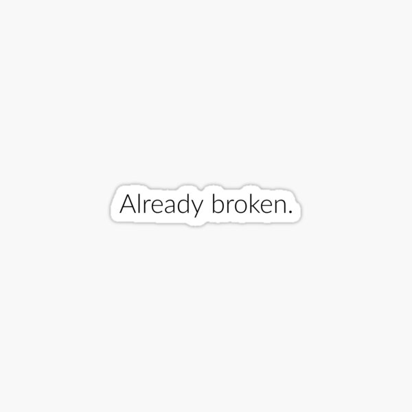 Already broken.