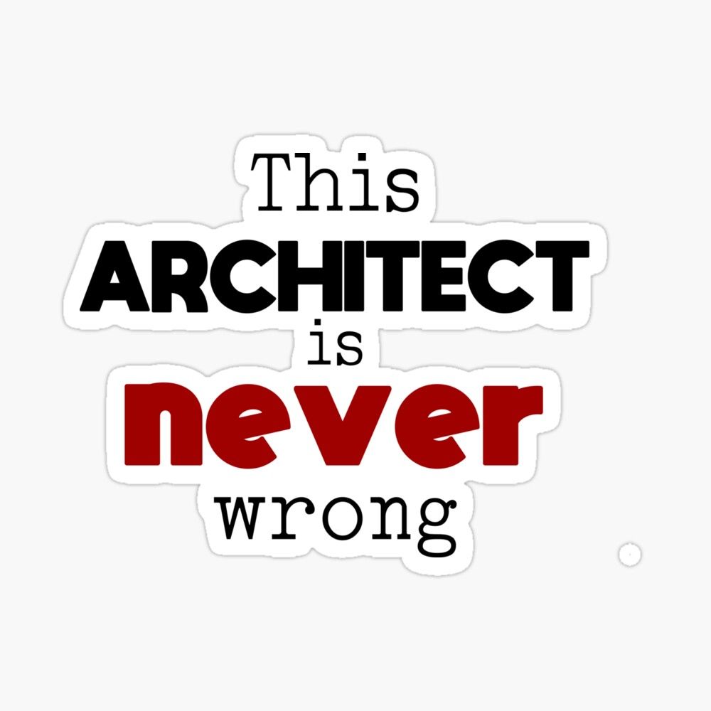Architect is never wrong