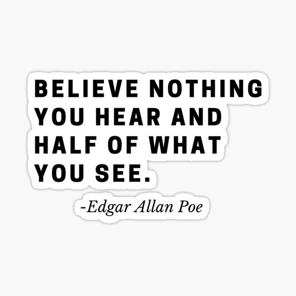 Believe nothing