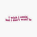 But I Don't Want To