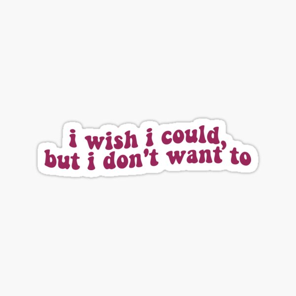 But I Don't Want To