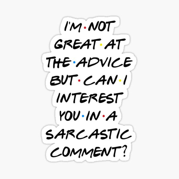 CAN I INTEREST YOU IN A SARCASTIC
