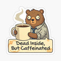 Dead Inside But Caffeinated