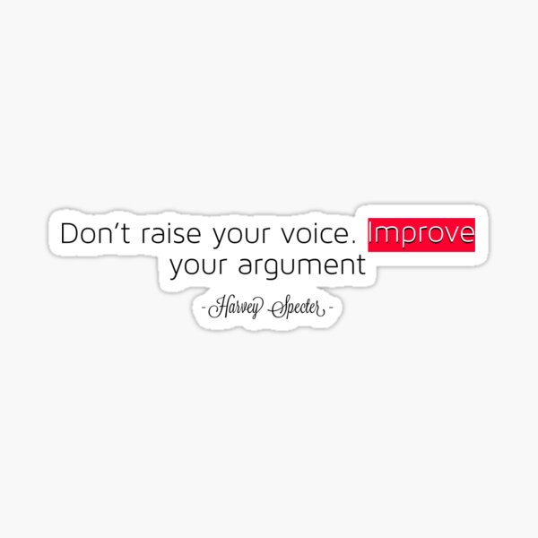 Don’t raise your voice - Harvey Specter
