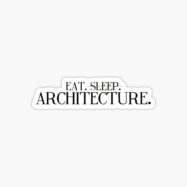 Eat, Sleep, Architecture