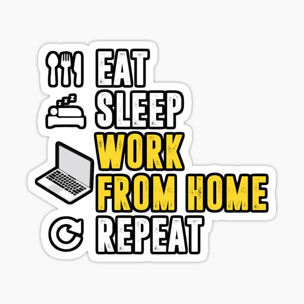 Eat Sleep Work From Home Repeat