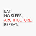 Eat, no sleep, arch, repeat
