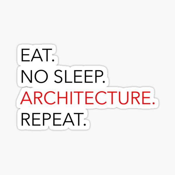 Eat, no sleep, arch, repeat