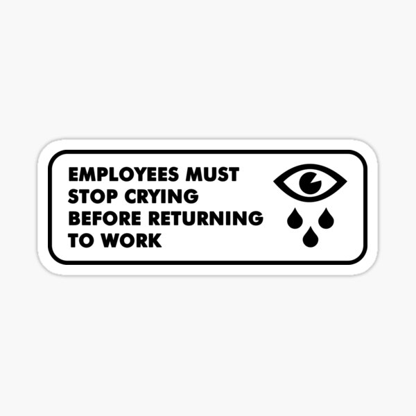 Employees must stop crying