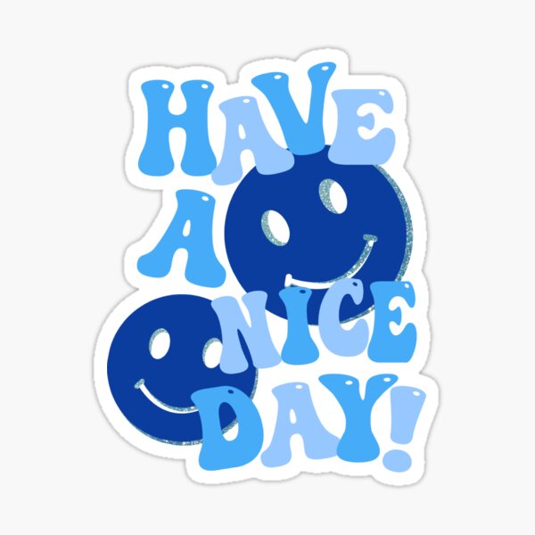 HAVE A NICE DAY