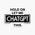 Hold On Let Me Chatgpt
