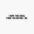 I Hope This Email Finds You