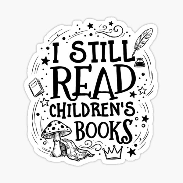 I Still Read Children’s Books