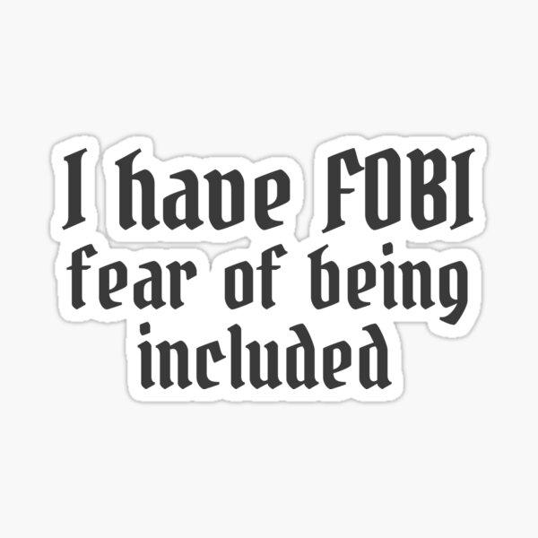 I have FOBI