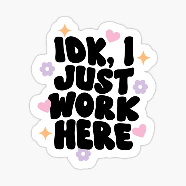I just work here