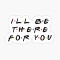 I'll be there for you