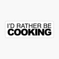 Id rather be Cooking