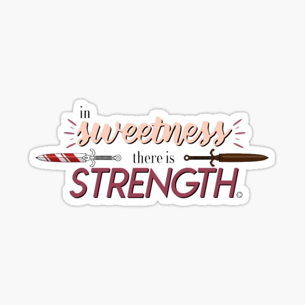 In sweetness there is strength