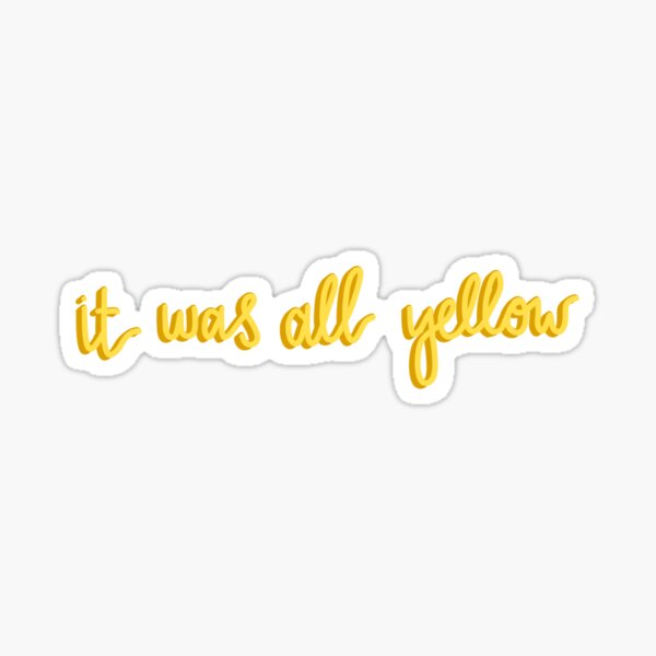 It Was All Yellow Lyric Sticker