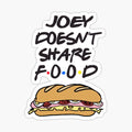 Joey doesn’t share food