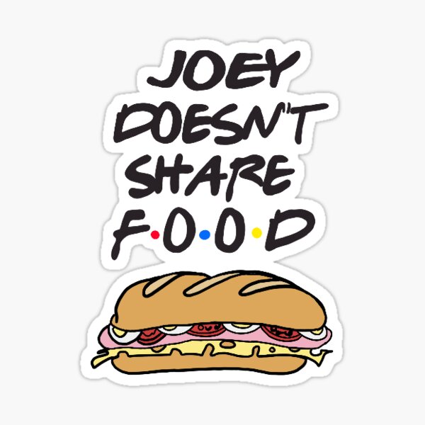 Joey doesn’t share food