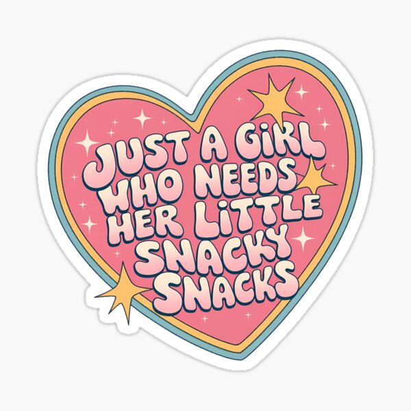 Just A Girl Who Needs Her Little Snacky