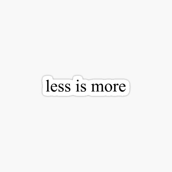 LESS IS MORE