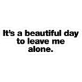 Leave me alone