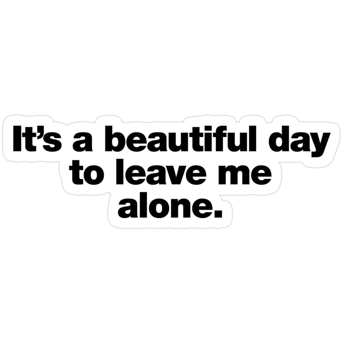 Leave me alone