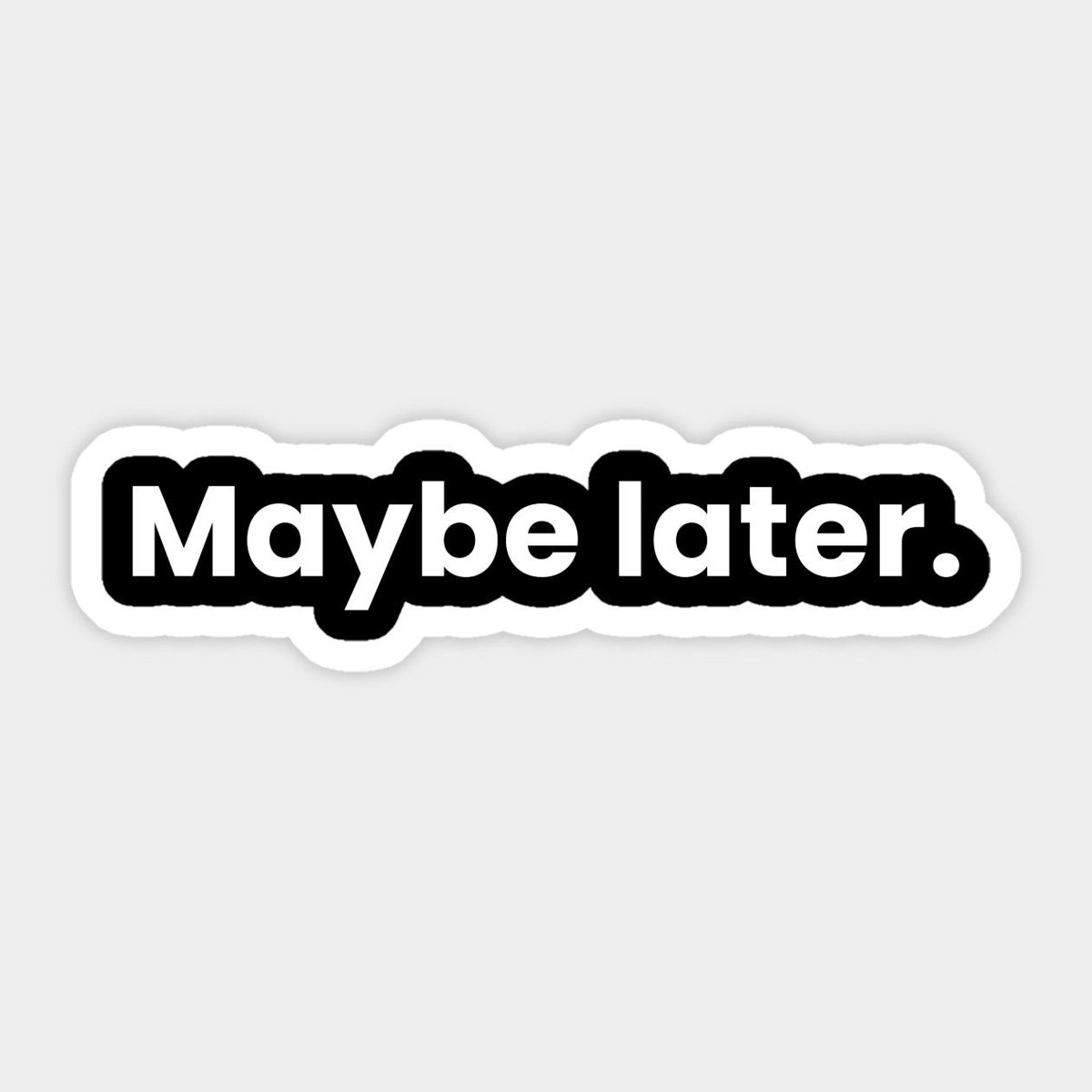 Maybe Later