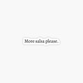 More salsa please