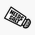 NEEDS SALT