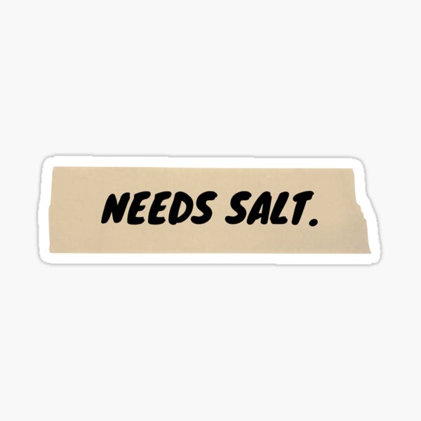 Needs Salt 2