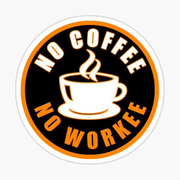 No Coffee No Workee