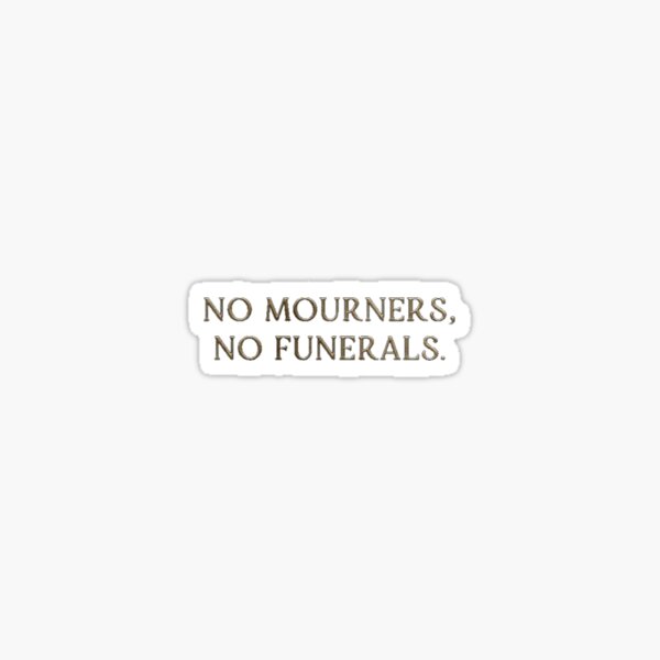 No mourners no funerals - six of crows