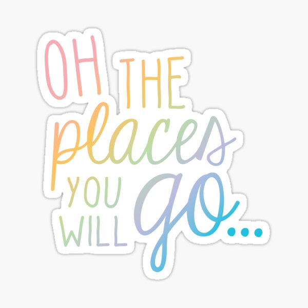 Oh the places you will go