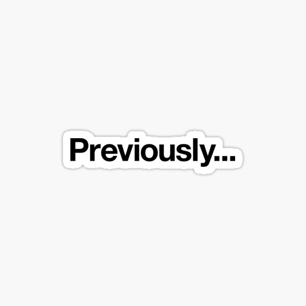 Previously...