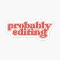Probably editing