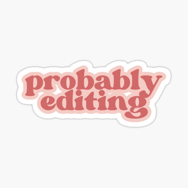 Probably editing