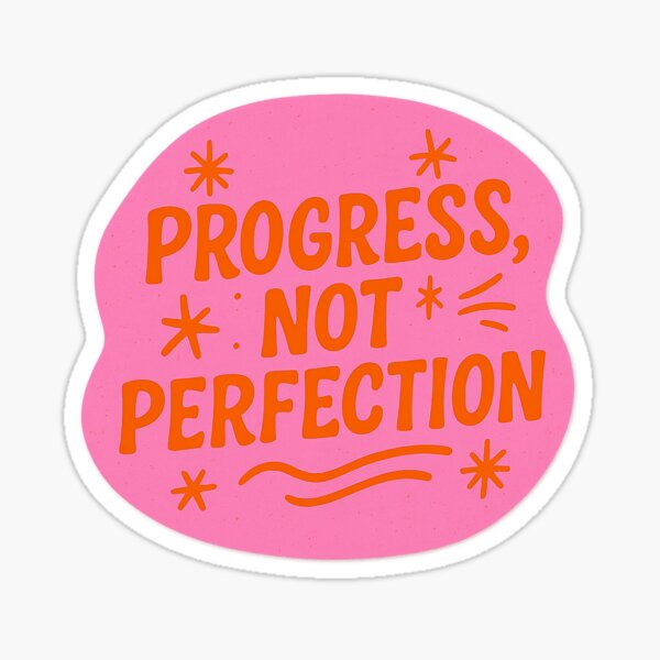 Progress Not Perfection