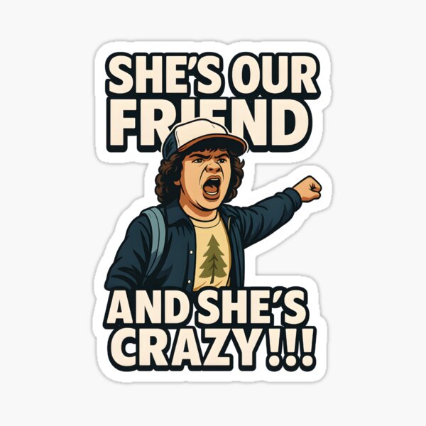 She’s Our Friend and She’s Crazy – Retro Pop Culture Quote