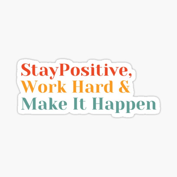 Stay Positive, Work Hard