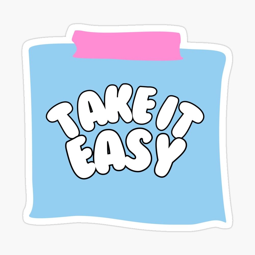 Take it easy