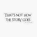 That's not how the story goes...