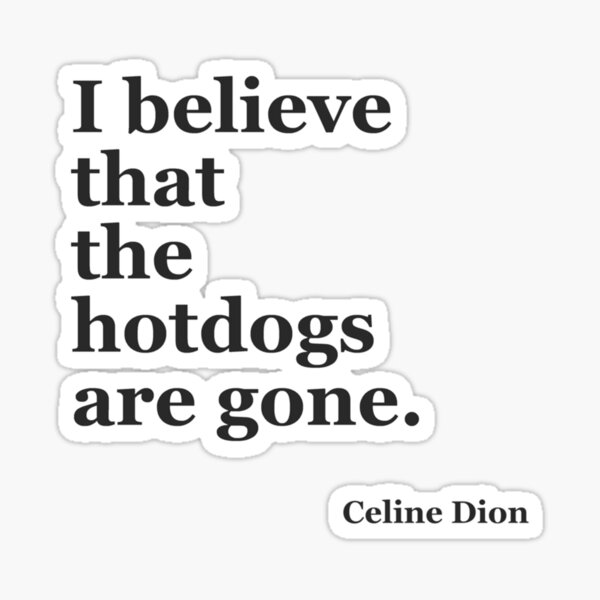 The Hotdogs are Gone Celine 2