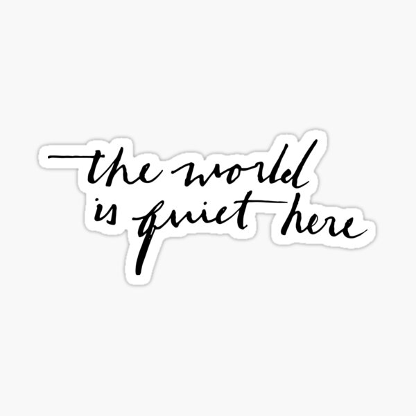 The World is Quiet Here