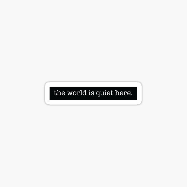 The world is quiet here.