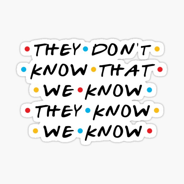 They Don't Know That We Know