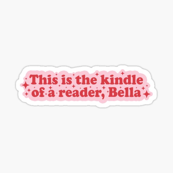 This Is The Kindle Of A Reader Bella