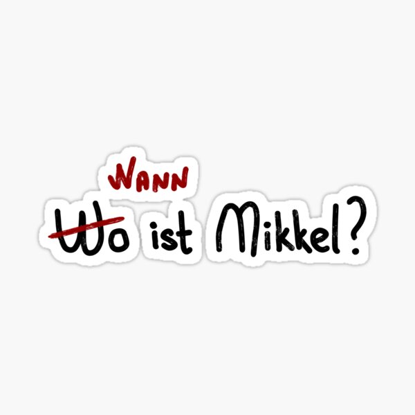 Wo, Wann ist Mikkel